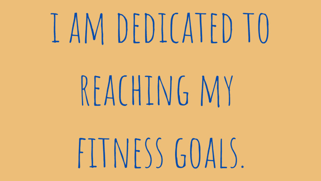 I am dedicated to reaching my fitness goals