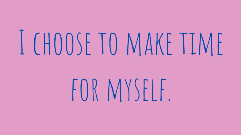 I choose to make time for myself