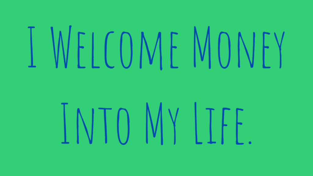 money affirmations - i welcome money into my life