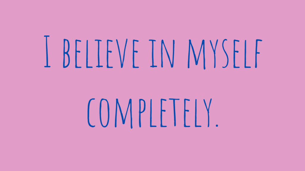 I believe in myself completely