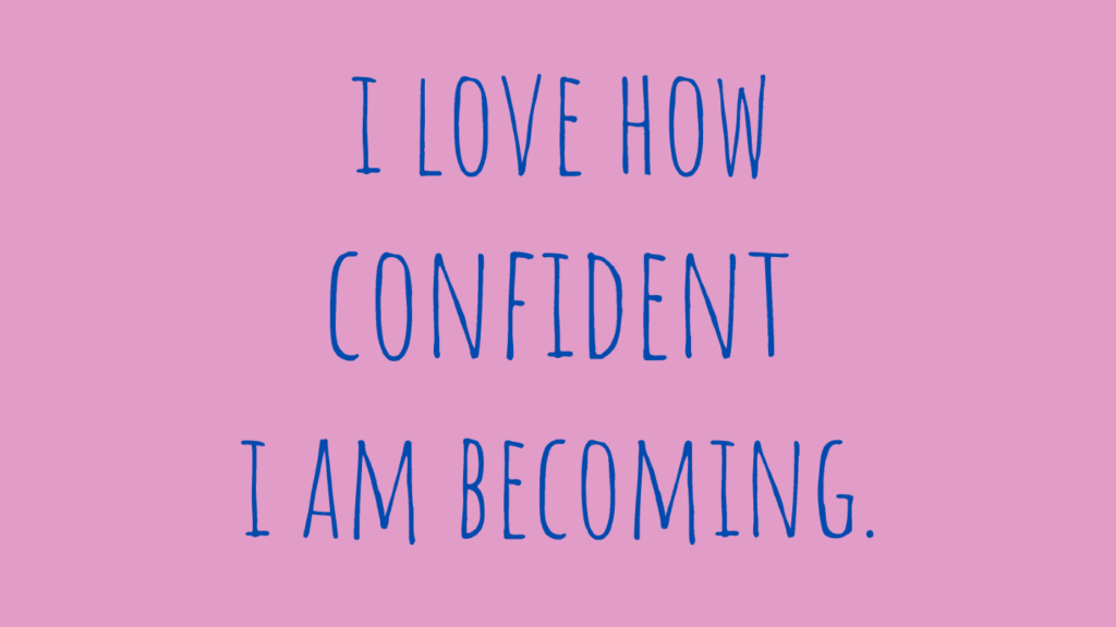 I love how confident i am becoming