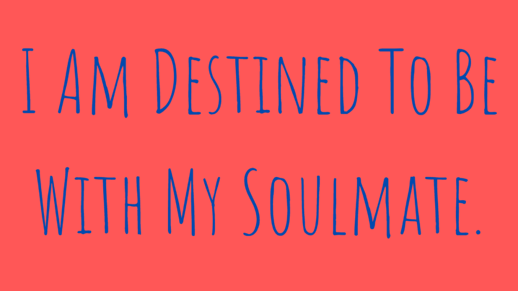 soulmate affirmations - destined to be with my soulmate