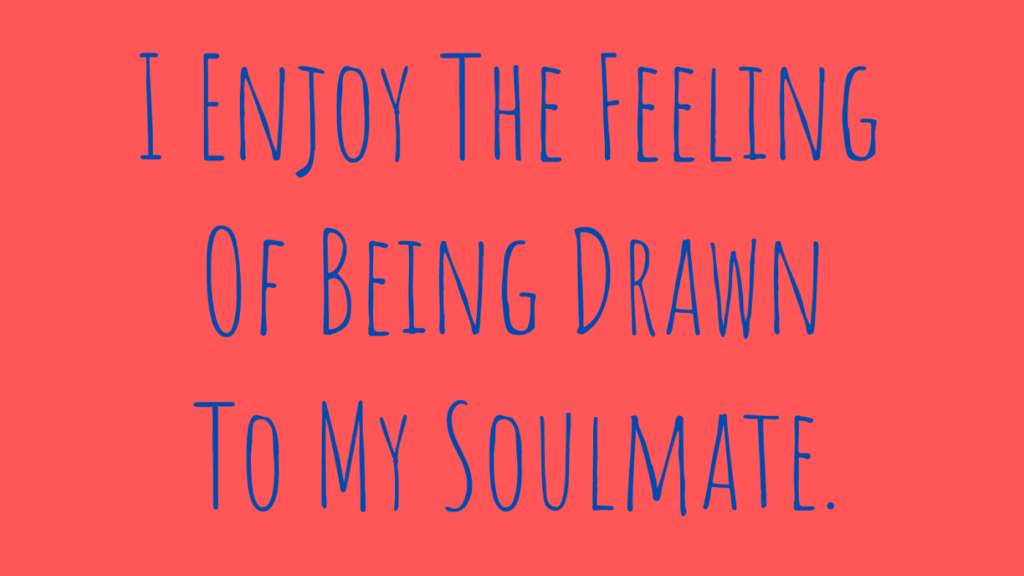 soulmate affirmations - drawn to soulmate