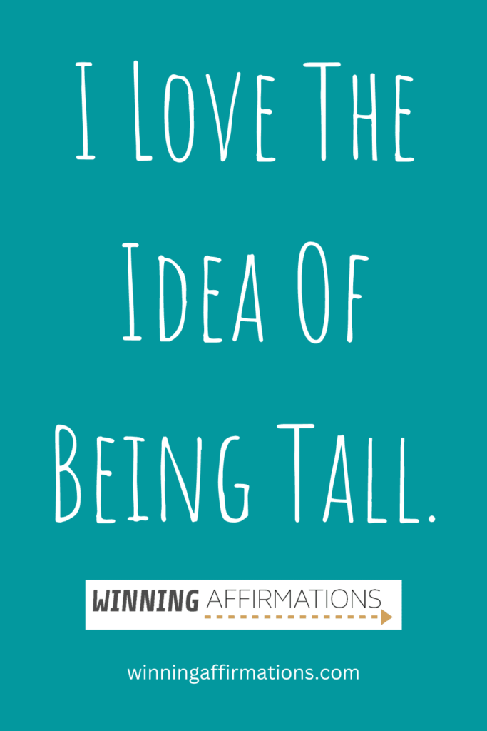 Height affirmations - love idea being tall