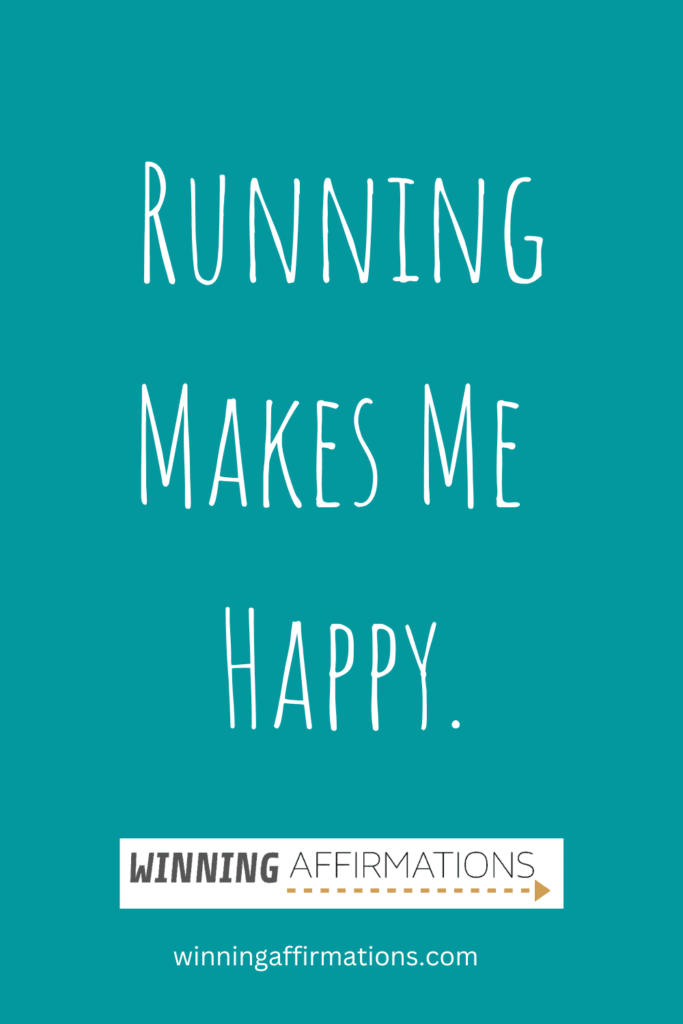 Running affirmations - running makes me happy