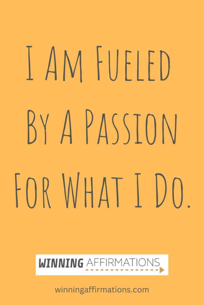 Work affirmations - fueled by passion