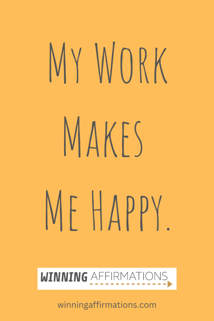 Work affirmations - work makes me happy