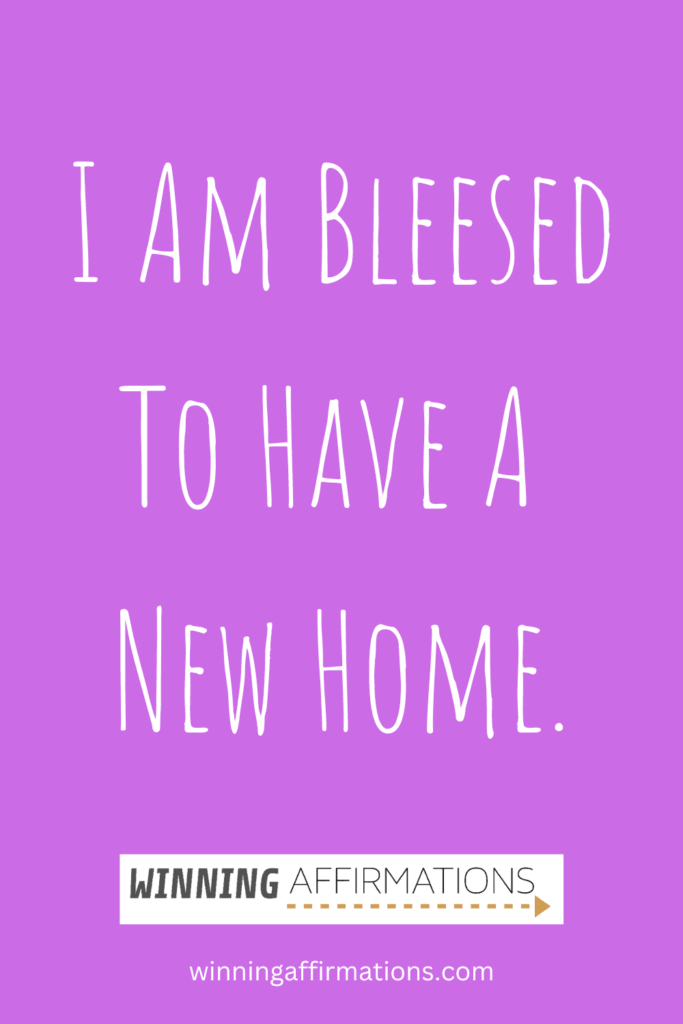 Moving to a new home affirmations - blessed to have