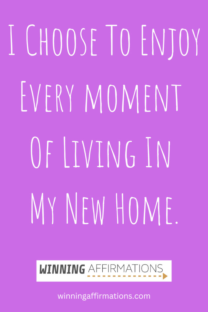 Moving to a new home affirmations - choose to enjoy new home