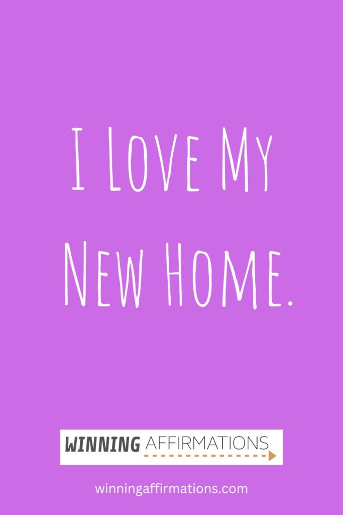 Moving to a new home affirmations - love my new home