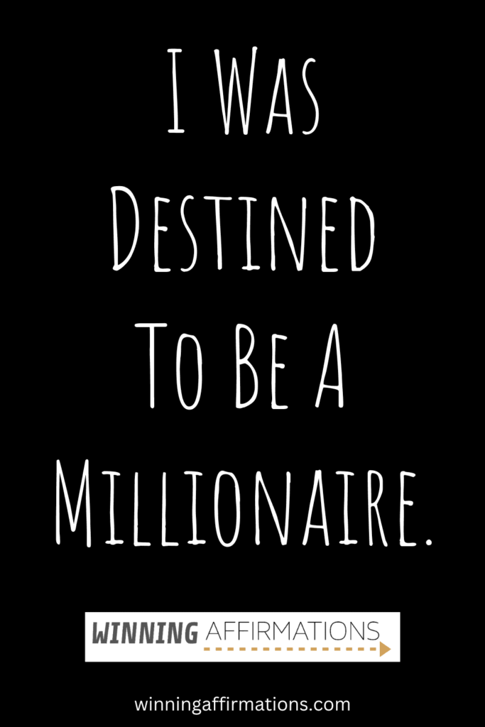 Millionaire affirmations - was destined to be