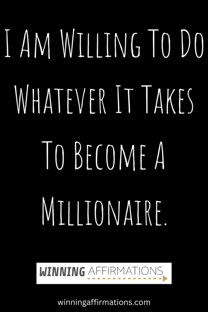 Millionaire affirmations - whatever it takes