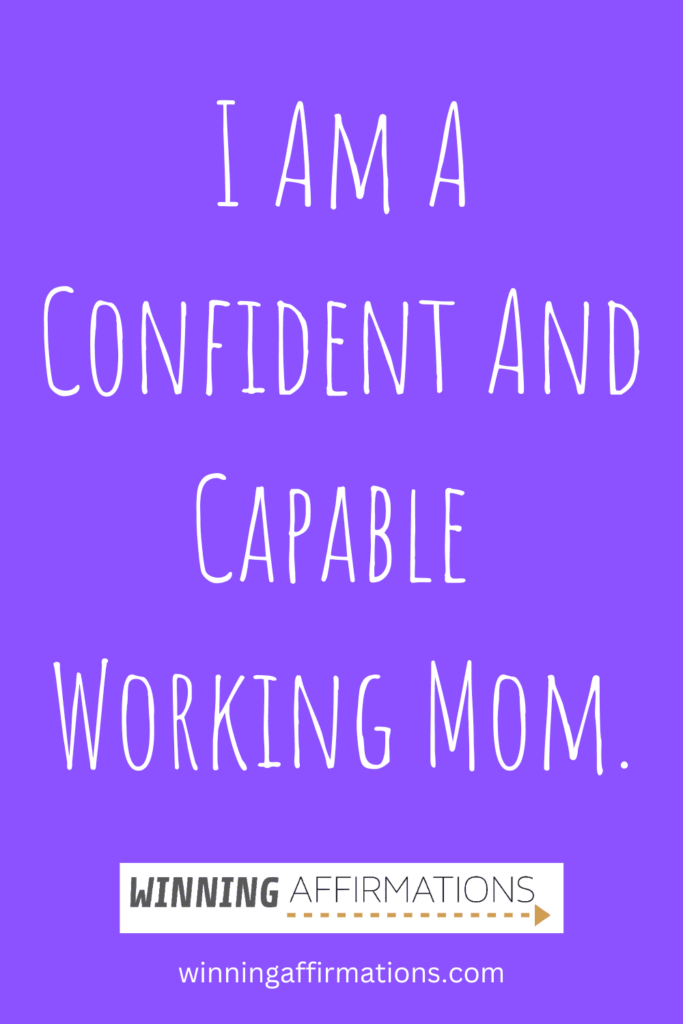 Positive affirmations for mothers - capable working mom